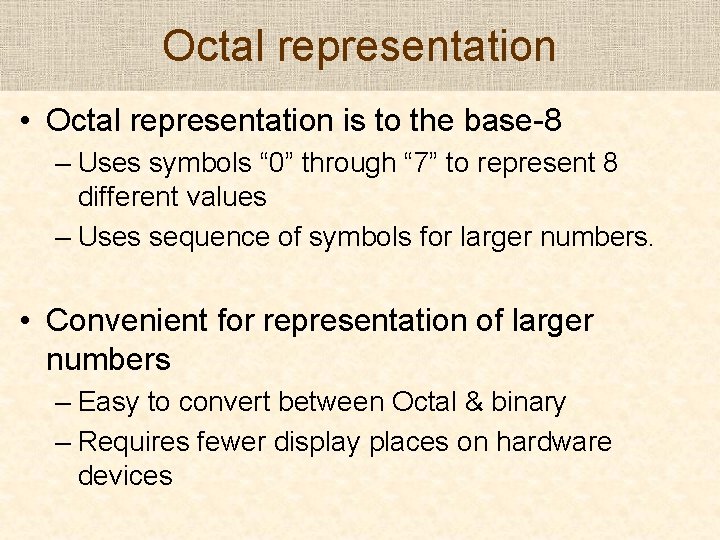 Octal representation • Octal representation is to the base-8 – Uses symbols “ 0”