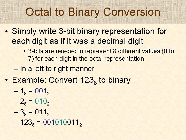 Octal to Binary Conversion • Simply write 3 -bit binary representation for each digit
