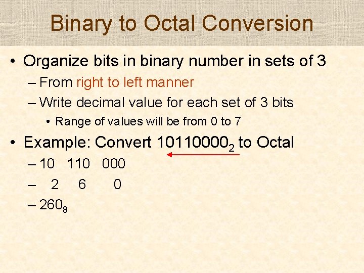 Binary to Octal Conversion • Organize bits in binary number in sets of 3