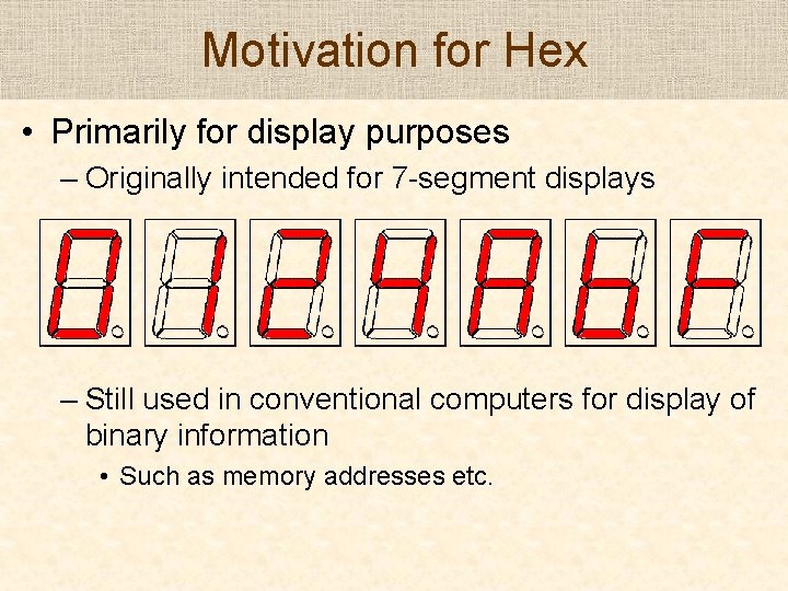 Motivation for Hex • Primarily for display purposes – Originally intended for 7 -segment