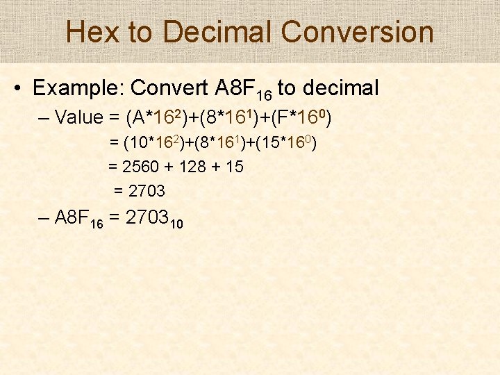 Hex to Decimal Conversion • Example: Convert A 8 F 16 to decimal –