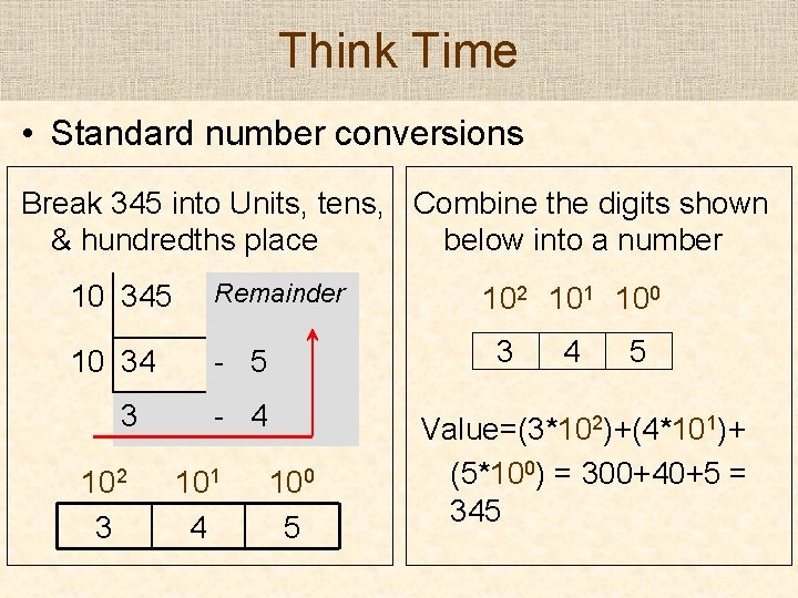 Think Time • Standard number conversions Break 345 into Units, tens, Combine the digits