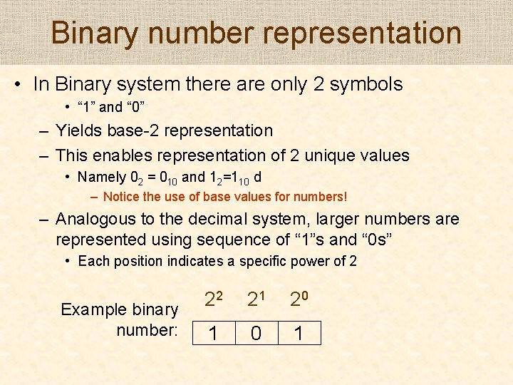 Binary number representation • In Binary system there are only 2 symbols • “