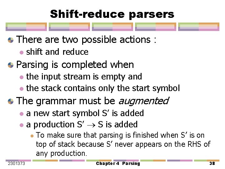 Shift-reduce parsers There are two possible actions : l shift and reduce Parsing is