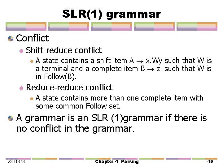 SLR(1) grammar Conflict l Shift-reduce conflict l l A state contains a shift item