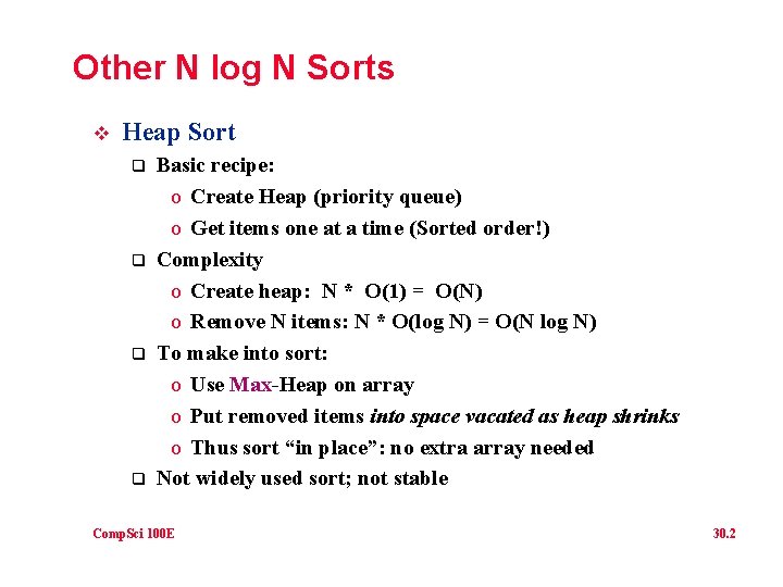 Other N log N Sorts v Heap Sort q q Basic recipe: o Create