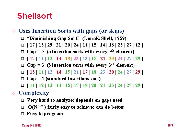 Shellsort v Uses Insertion Sorts with gaps (or skips) q q q q v