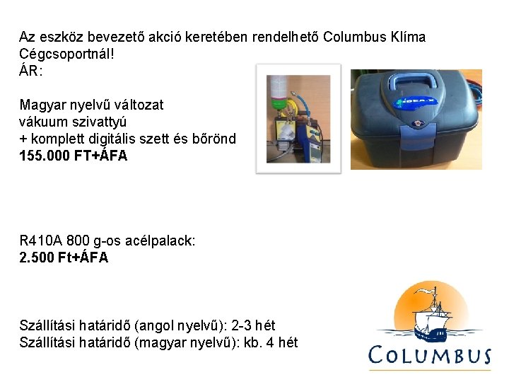 Az eszköz bevezető akció keretében rendelhető Columbus Klíma Cégcsoportnál! ÁR: Magyar nyelvű változat vákuum