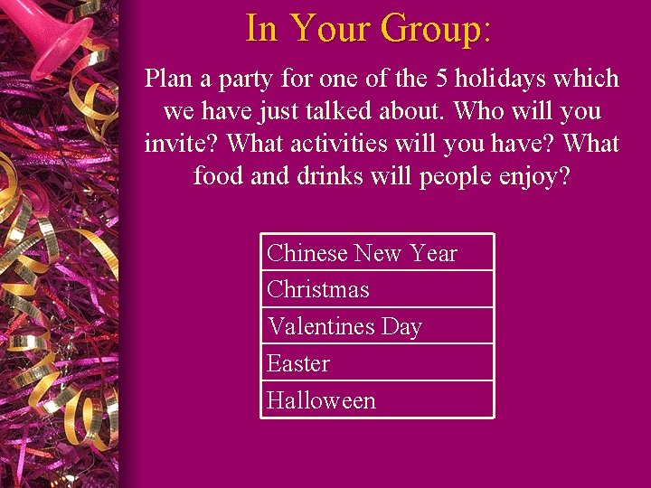 In Your Group: Plan a party for one of the 5 holidays which we