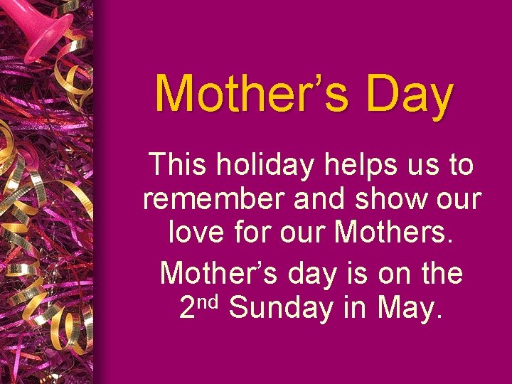 Mother’s Day This holiday helps us to remember and show our love for our