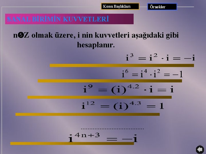 Konu Başlıkları Örnekler SANAL BİRİMİN KUVVETLERİ n Z olmak üzere, i nin kuvvetleri aşağıdaki