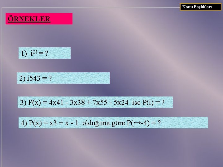 Konu Başlıkları ÖRNEKLER 1) i 21 = ? 2) i 543 = ? 3)