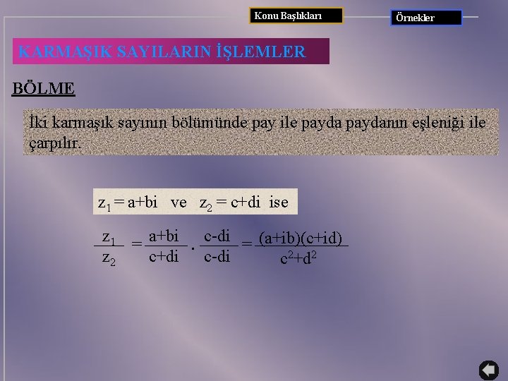 Konu Başlıkları Örnekler KARMAŞIK SAYILARIN İŞLEMLER BÖLME İki karmaşık sayının bölümünde pay ile paydanın