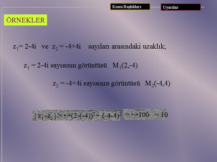 Konu Başlıkları Uyarılar ÖRNEKLER z 1= 2 -4 i ve z 2 = -4+4