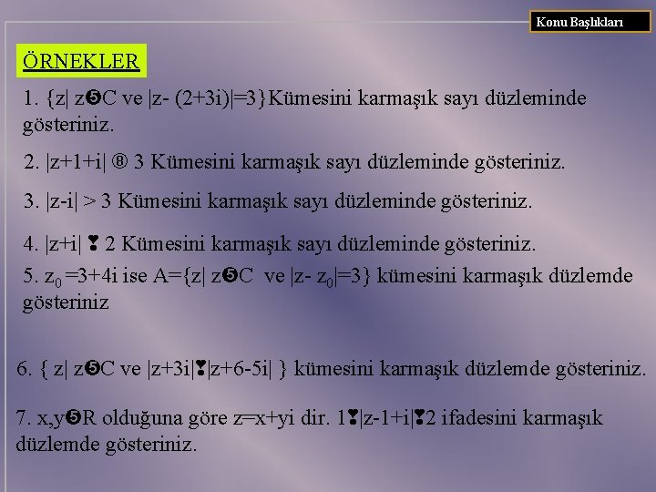 Konu Başlıkları ÖRNEKLER 1. {z| z C ve |z- (2+3 i)|=3}Kümesini karmaşık sayı düzleminde