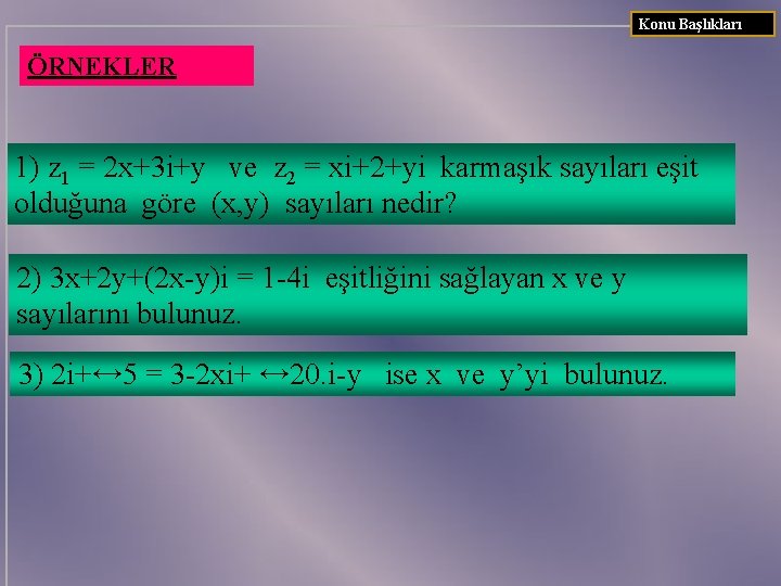 Konu Başlıkları ÖRNEKLER 1) z 1 = 2 x+3 i+y ve z 2 =