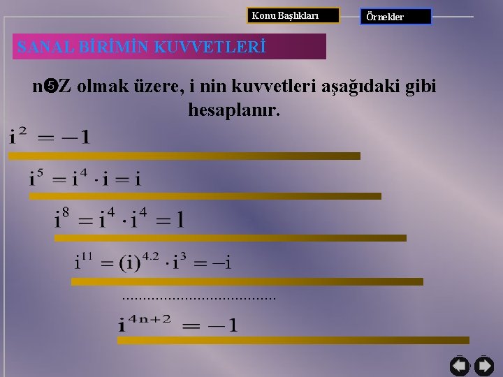 Konu Başlıkları Örnekler SANAL BİRİMİN KUVVETLERİ n Z olmak üzere, i nin kuvvetleri aşağıdaki