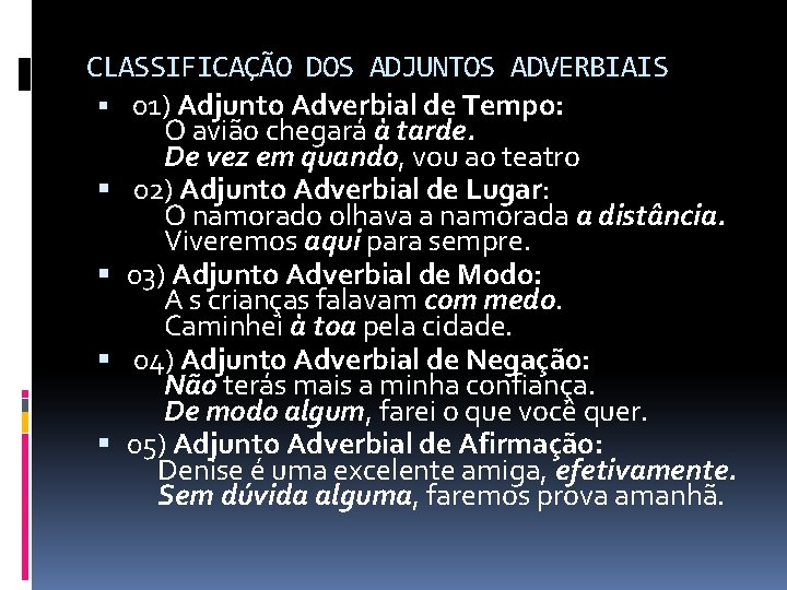 CLASSIFICAÇÃO DOS ADJUNTOS ADVERBIAIS 01) Adjunto Adverbial de Tempo: O avião chegará à tarde.