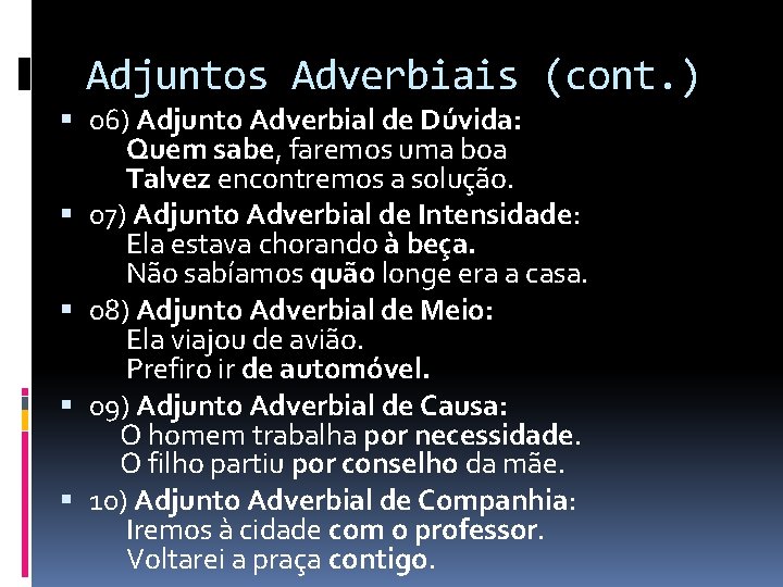 Adjuntos Adverbiais (cont. ) 06) Adjunto Adverbial de Dúvida: Quem sabe, faremos uma boa