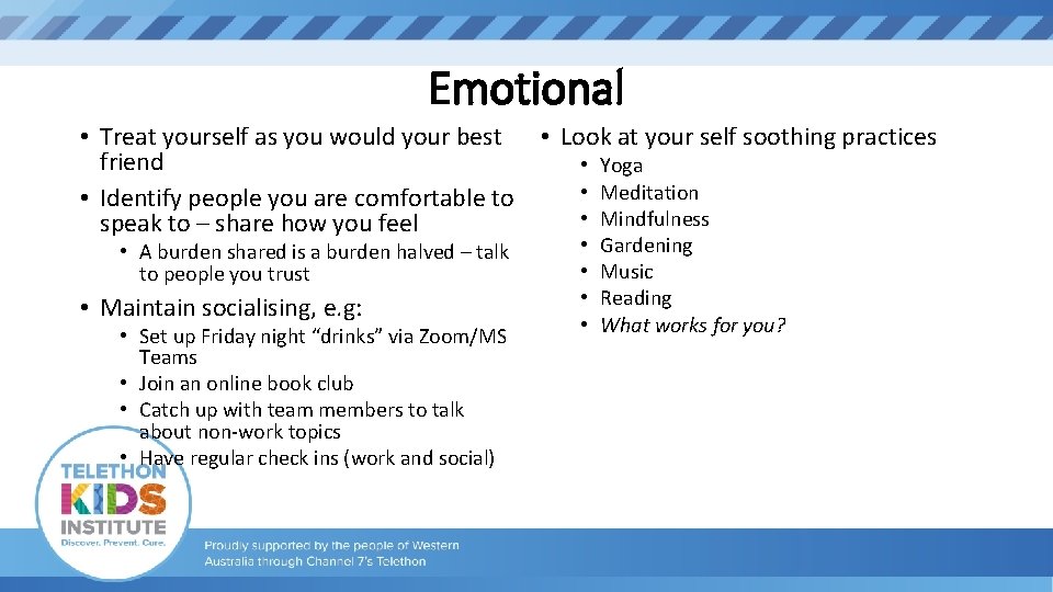 Emotional • Treat yourself as you would your best friend • Identify people you