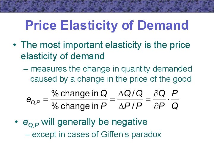 Price Elasticity of Demand • The most important elasticity is the price elasticity of