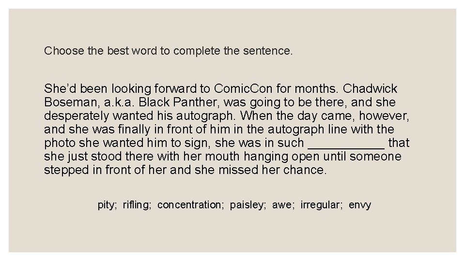 Choose the best word to complete the sentence. She’d been looking forward to Comic.