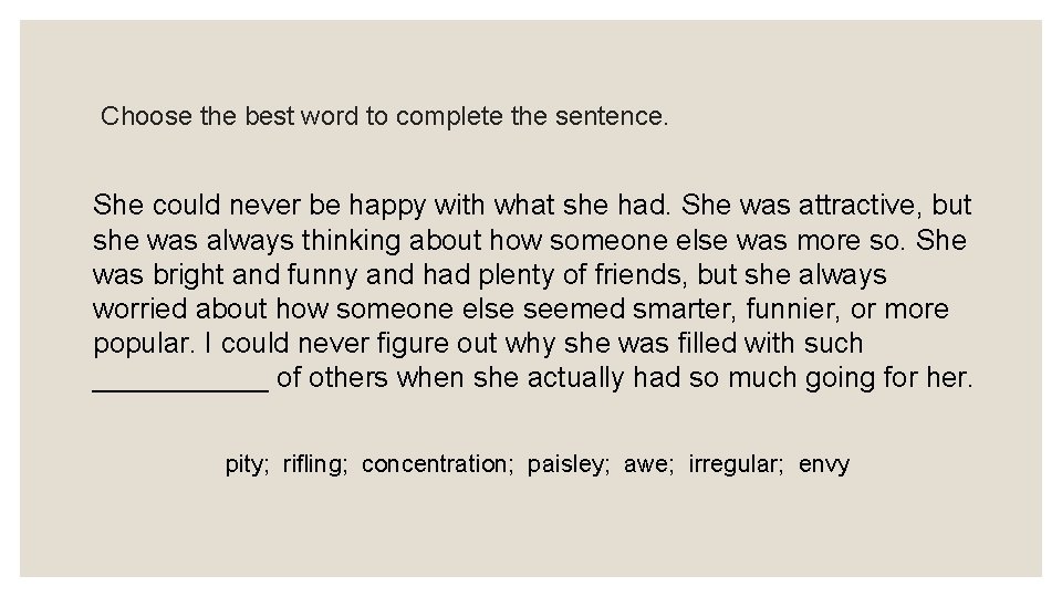 Choose the best word to complete the sentence. She could never be happy with