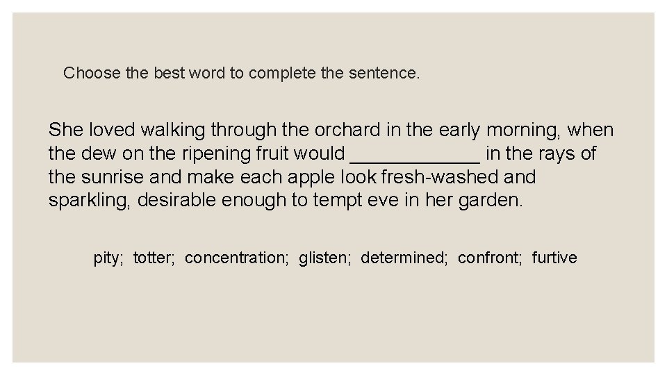 Choose the best word to complete the sentence. She loved walking through the orchard