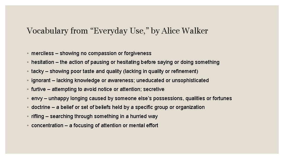 Vocabulary from “Everyday Use, ” by Alice Walker ◦ merciless – showing no compassion