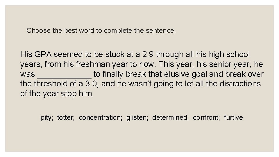 Choose the best word to complete the sentence. His GPA seemed to be stuck