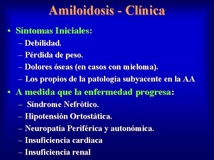 Amiloidosis - Clínica • Síntomas Iniciales: – Debilidad. – Pérdida de peso. – Dolores