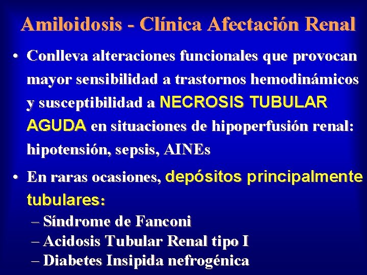 Amiloidosis - Clínica Afectación Renal • Conlleva alteraciones funcionales que provocan mayor sensibilidad a