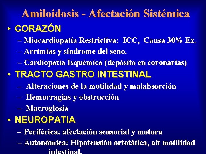 Amiloidosis - Afectación Sistémica • CORAZÓN – Miocardiopatía Restrictiva: ICC, Causa 30% Ex. –