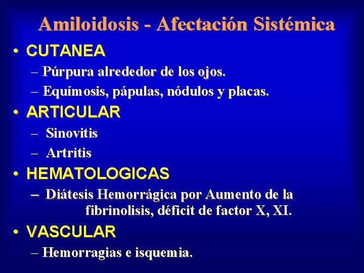 Amiloidosis - Afectación Sistémica • CUTANEA – Púrpura alrededor de los ojos. – Equímosis,