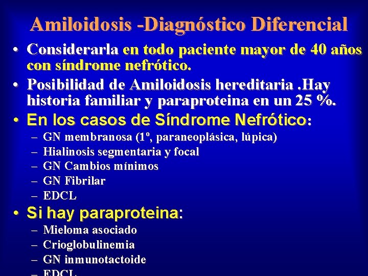 Amiloidosis -Diagnóstico Diferencial • Considerarla en todo paciente mayor de 40 años con síndrome