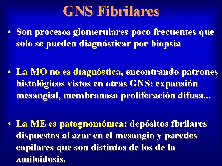 GNS Fibrilares • Son procesos glomerulares poco frecuentes que solo se pueden diagnósticar por