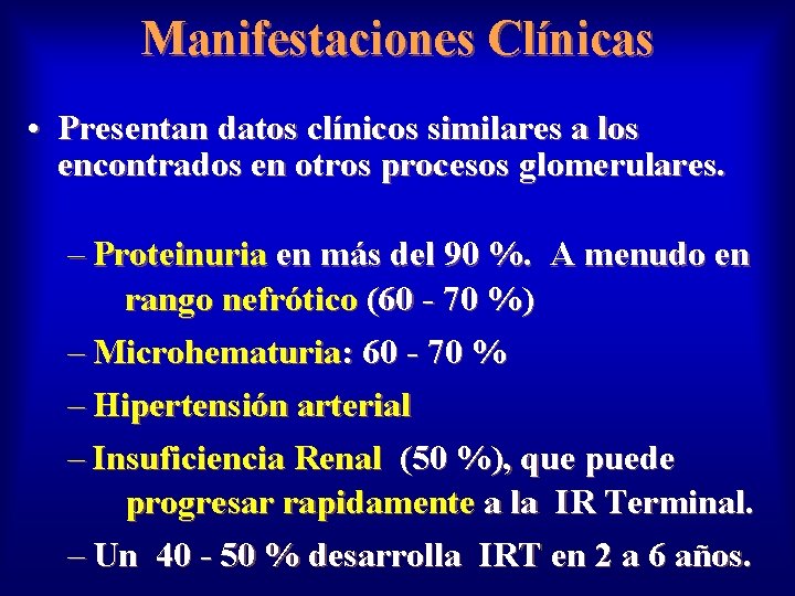 Manifestaciones Clínicas • Presentan datos clínicos similares a los encontrados en otros procesos glomerulares.
