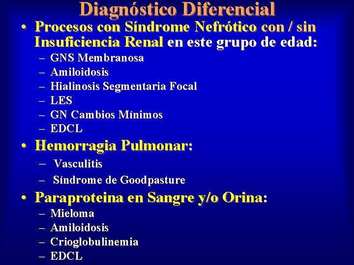 Diagnóstico Diferencial • Procesos con Síndrome Nefrótico con / sin Insuficiencia Renal en este