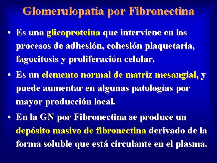 Glomerulopatía por Fibronectina • Es una glicoproteina que interviene en los procesos de adhesión,