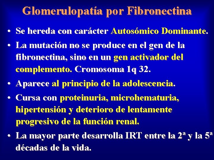 Glomerulopatía por Fibronectina • Se hereda con carácter Autosómico Dominante. • La mutación no