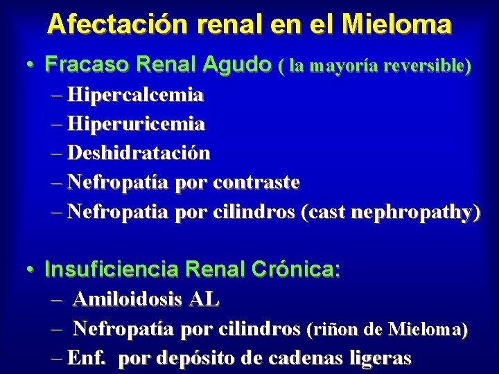 Afectación renal en el Mieloma • Fracaso Renal Agudo ( la mayoría reversible) –