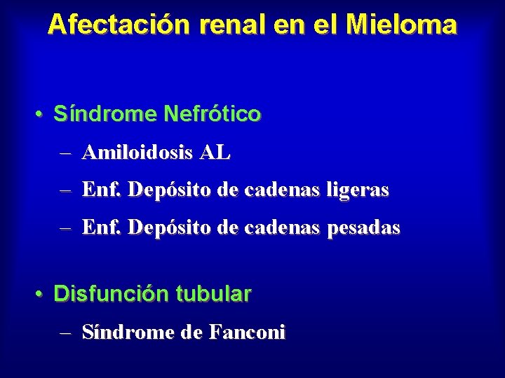 Afectación renal en el Mieloma • Síndrome Nefrótico – Amiloidosis AL – Enf. Depósito