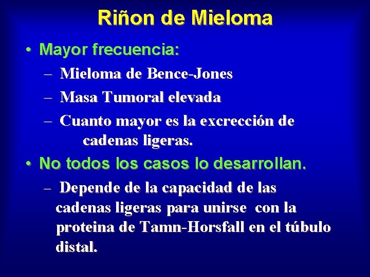 Riñon de Mieloma • Mayor frecuencia: – Mieloma de Bence-Jones – Masa Tumoral elevada