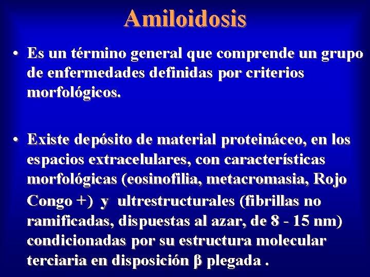 Amiloidosis • Es un término general que comprende un grupo de enfermedades definidas por