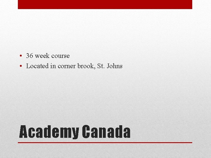  • 36 week course • Located in corner brook, St. Johns Academy Canada