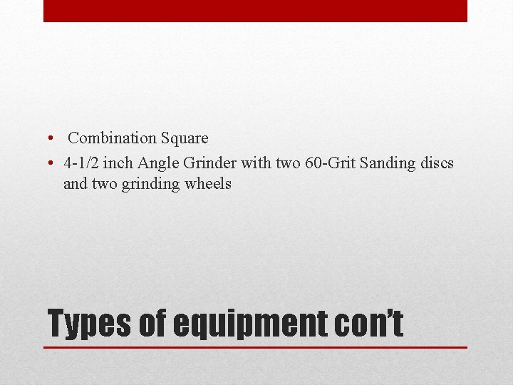  • Combination Square • 4 -1/2 inch Angle Grinder with two 60 -Grit