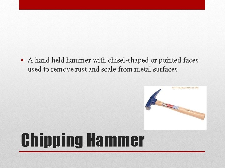  • A hand held hammer with chisel-shaped or pointed faces used to remove