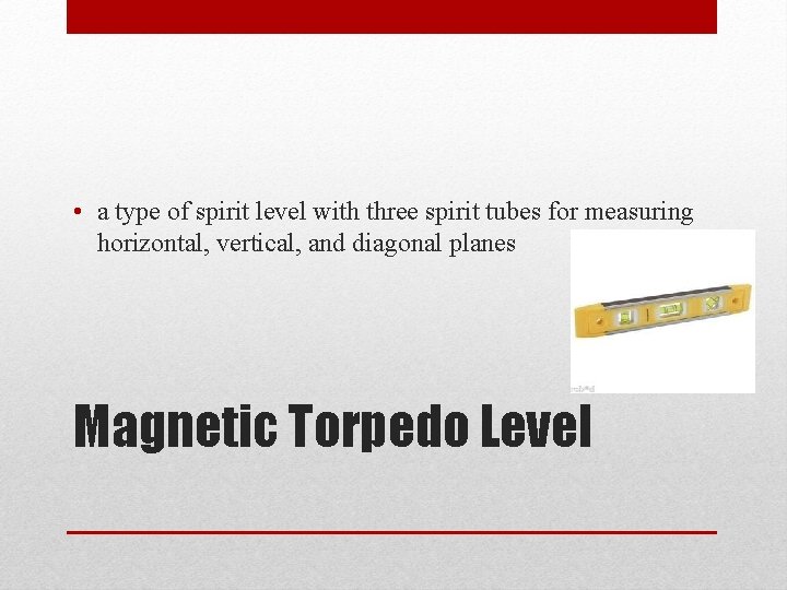 • a type of spirit level with three spirit tubes for measuring horizontal,