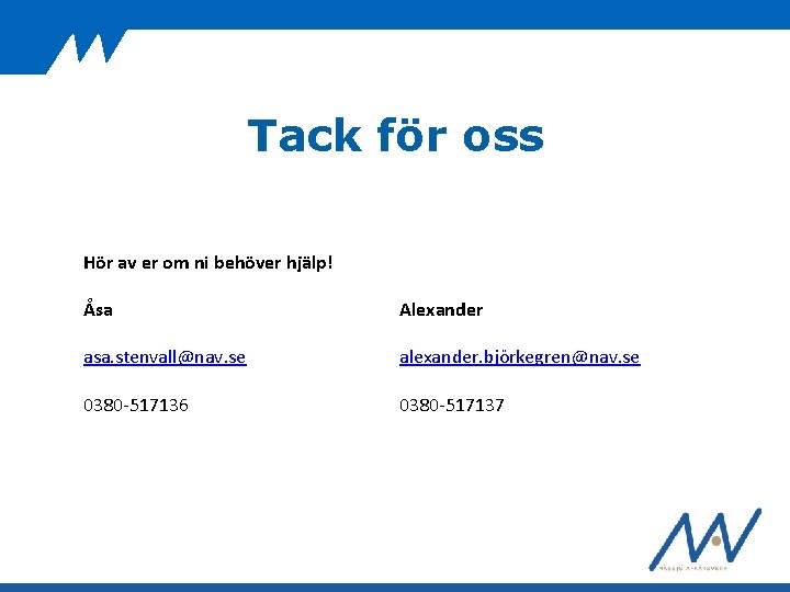 Tack för oss Hör av er om ni behöver hjälp! Åsa Alexander asa. stenvall@nav.