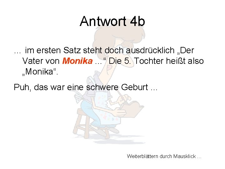 Antwort 4 b … im ersten Satz steht doch ausdrücklich „Der Vater von Monika